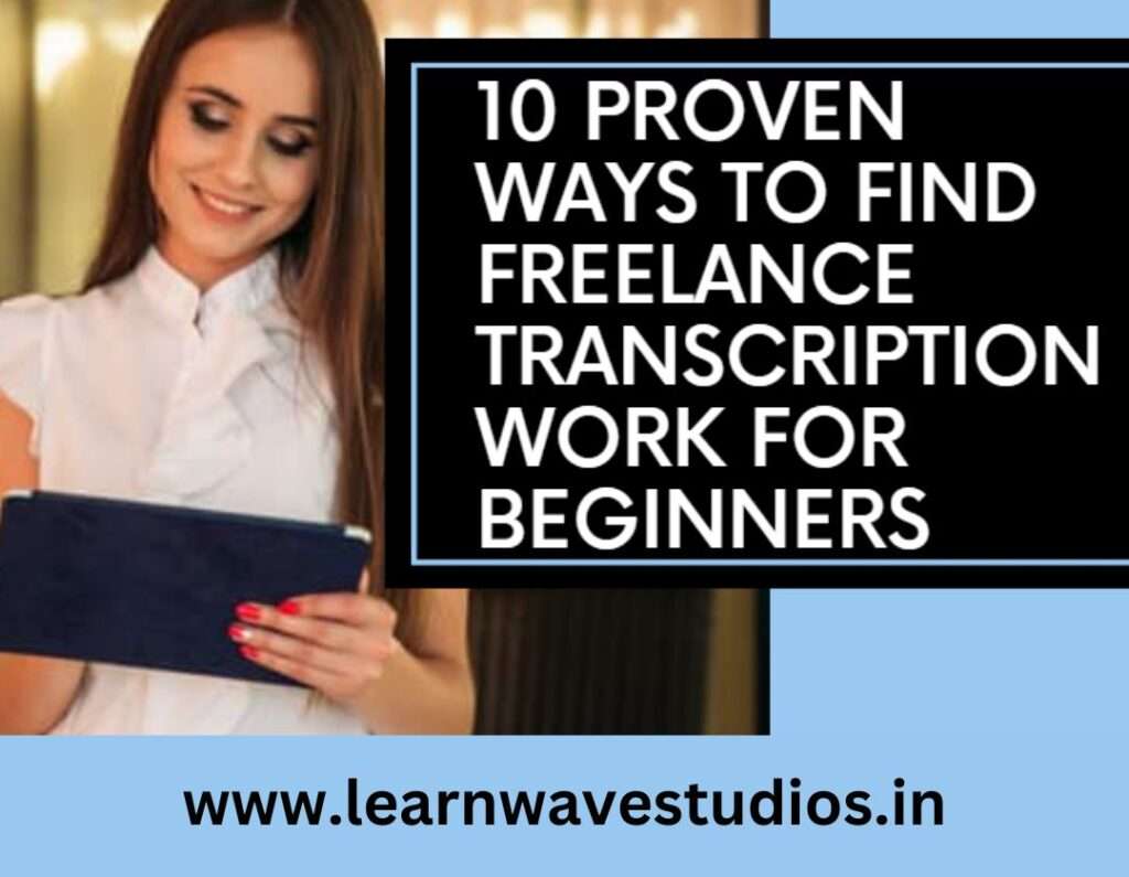 10 Proven Ways to Find Freelance Transcription Work for Beginners