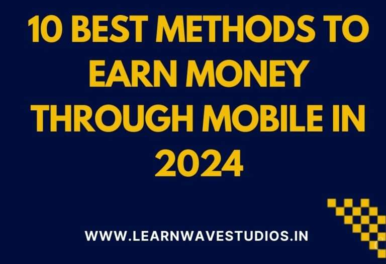 10 best methods to earn money through mobile in 2024.