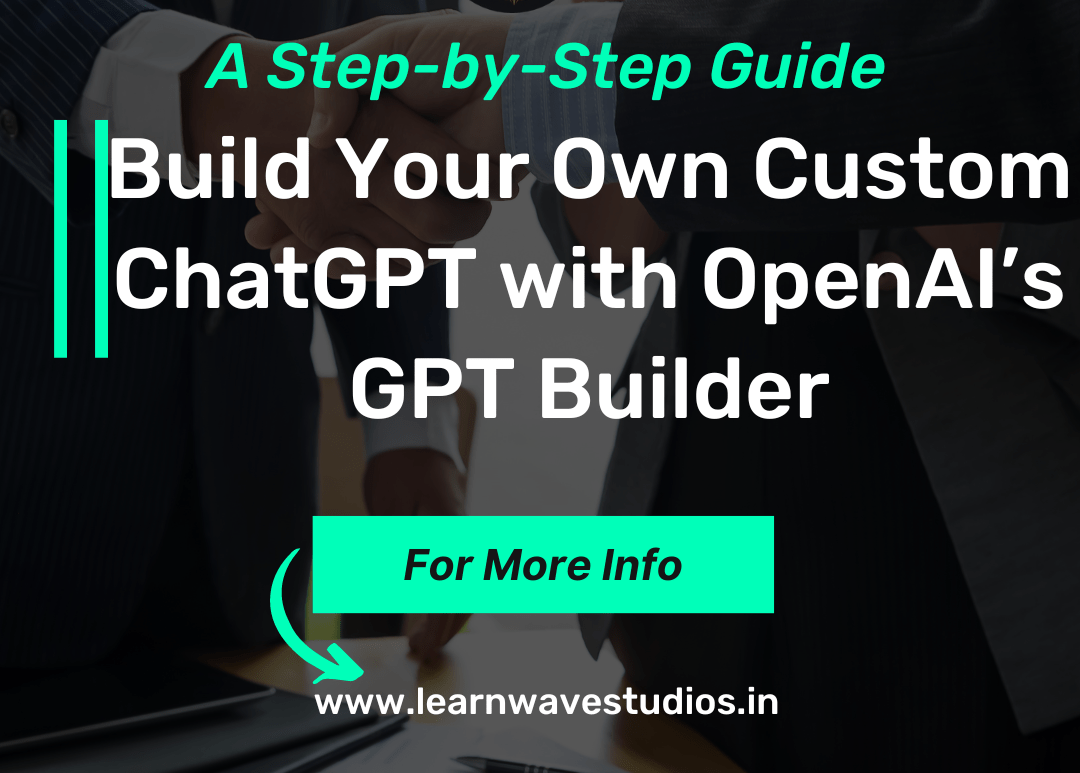 Building Your Own Custom ChatGPT: A Step-by-Step Guide with OpenAI’s GPT Builder