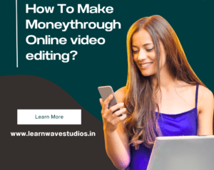 How to Earn Money Through Online Video Editing - Ultimate Guide