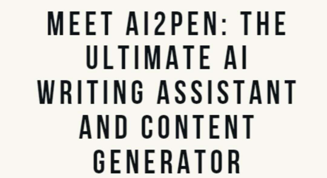 Is Ai2Pen the Ultimate AI Writing Assistant and Content Generator