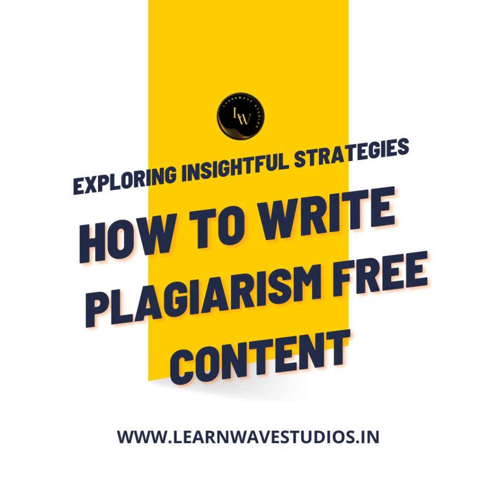 Mastering the Art of Writing Plagiarism-Free Content