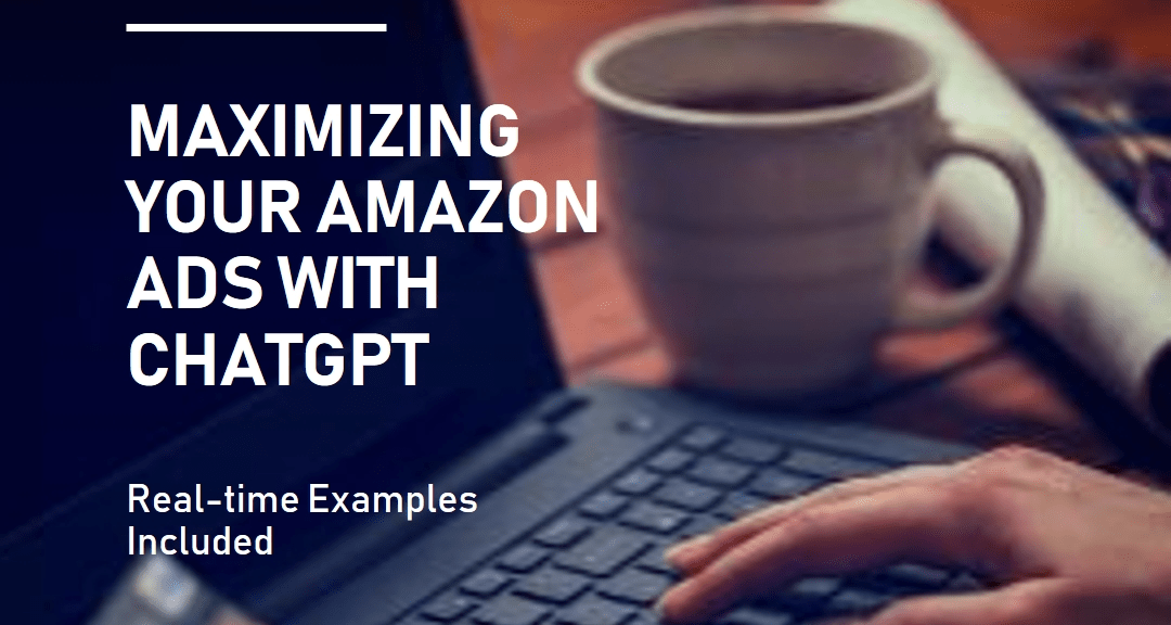 Methods To Use ChatGPT to Write Amazon Ads with real-time examples