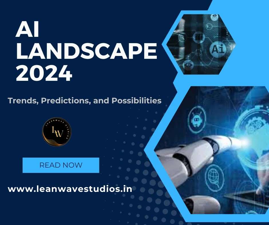 AI Landscape 2024 Trends, Predictions, and Possibilities