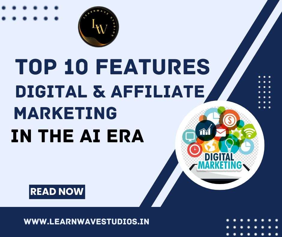 Best 10 Features of Digital Marketing and Affiliate Marketing in AI ERA