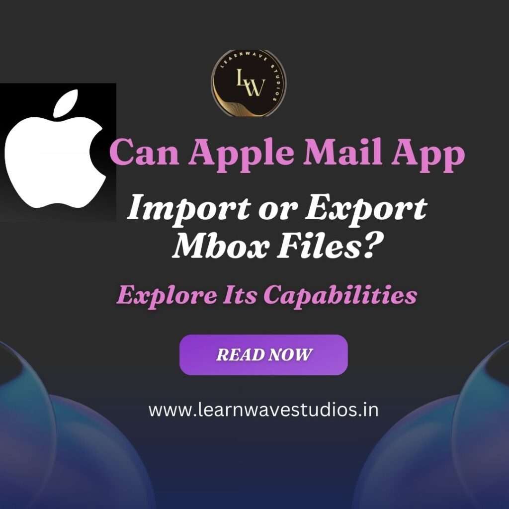 Can the Apple Mail App Import or Export Mbox Files Exploring Its Capabilities