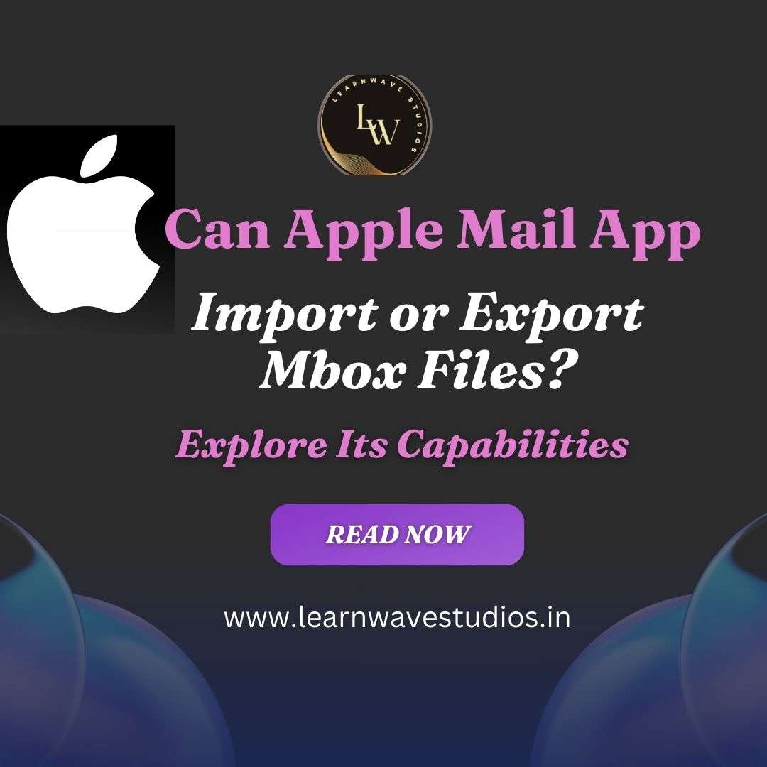 Can the Apple Mail App Import or Export Mbox Files Exploring Its Capabilities