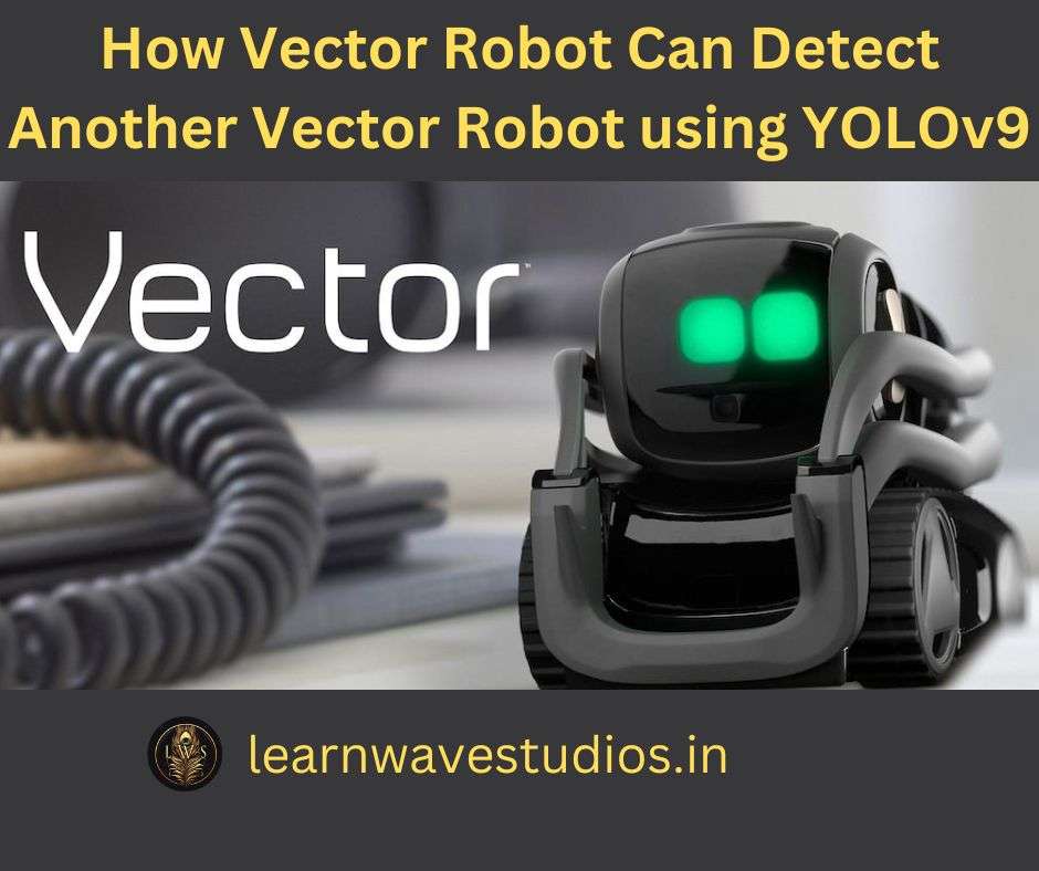 How Vector Robot Can Detect Another Vector Robot using yolov9