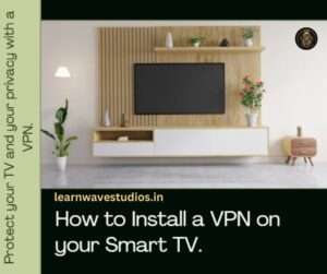 Install a VPN on your Smart TV Complete Guide to Setting Up a VPN for Your Smart TV