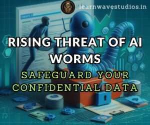 Rising Threat of AI Worms Safeguard Your Confidential Data