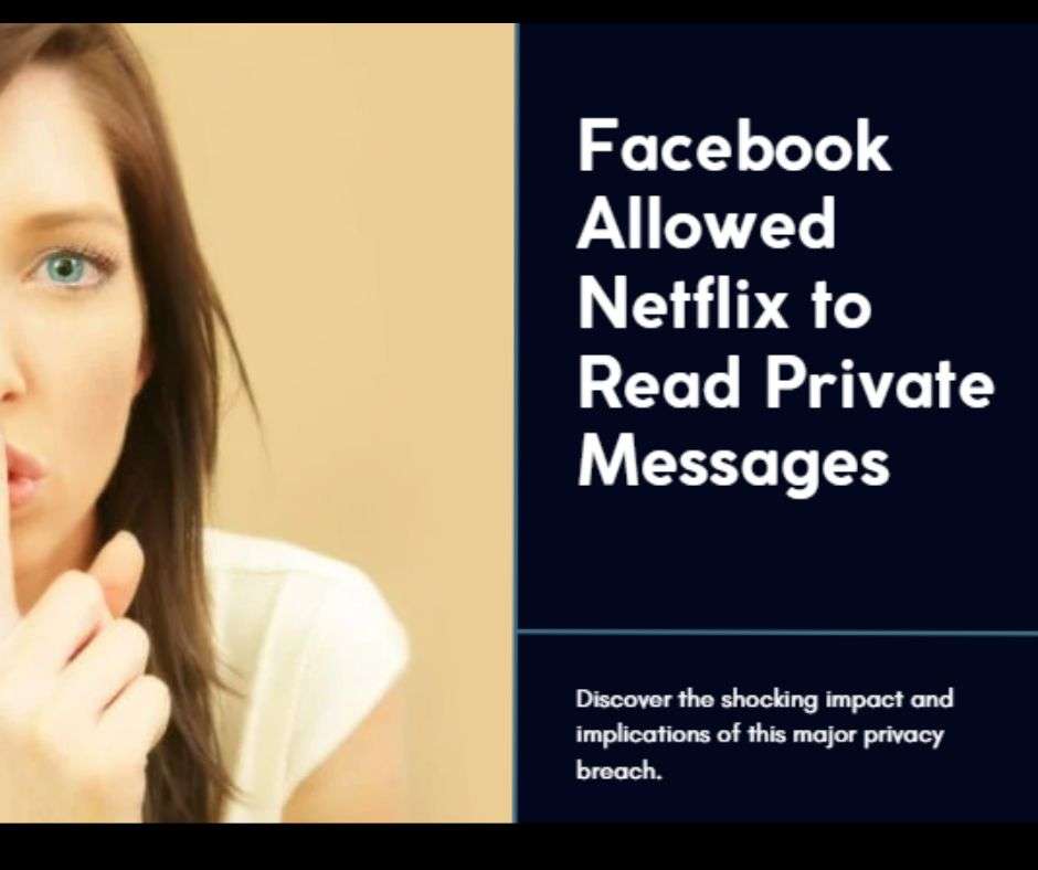 Facebook Allowed Netflix to Read Your Private Messages The Impact and Implications