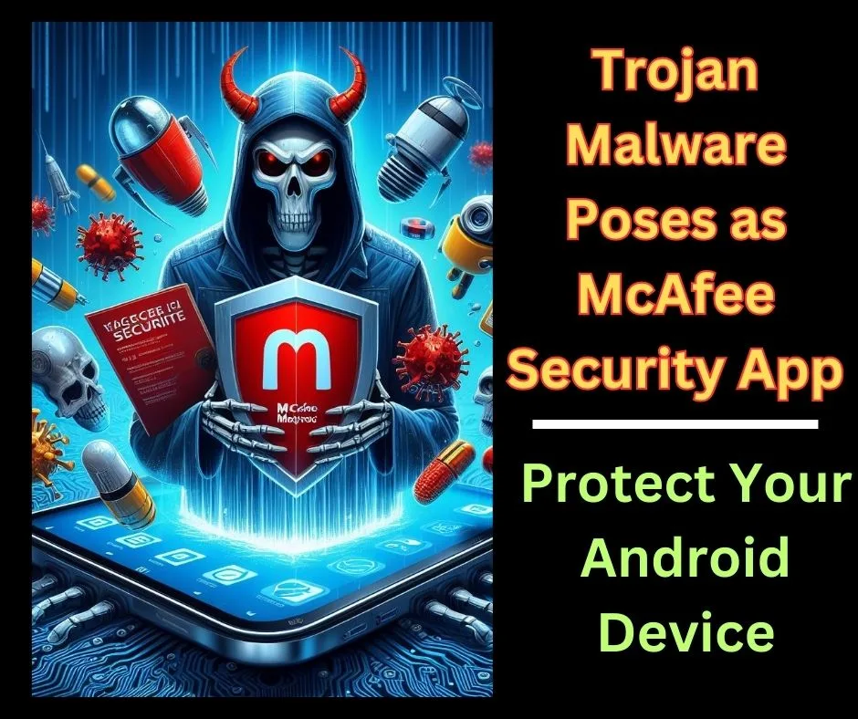 Trojan Malware Poses as McAfee Security App  Protect Your Android Device